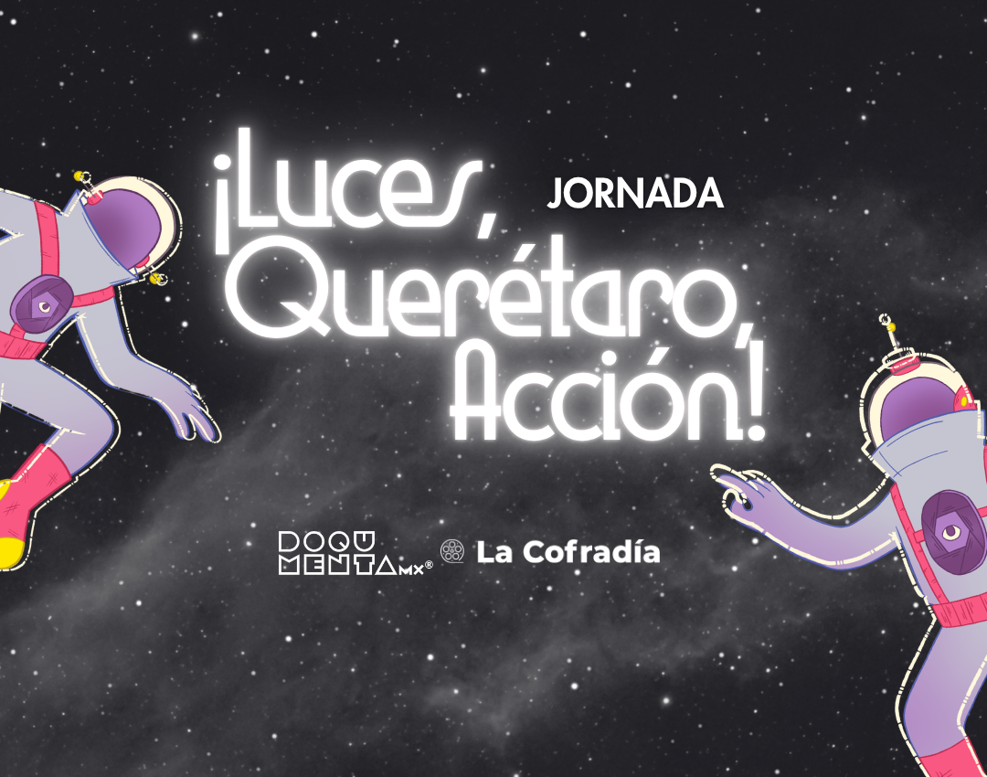 ¡Luces, Querétaro, Acción! anuncia a los 9 proyectos finalistas de su quinto concurso de pitching